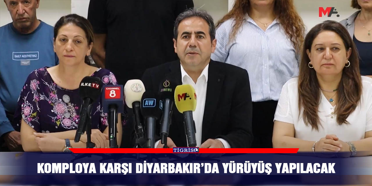 Komploya karşı Diyarbakır’da yürüyüş yapılacak