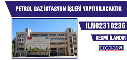 PETROL GAZ İSTASYON İŞLERİ YAPTIRILACAKTIR