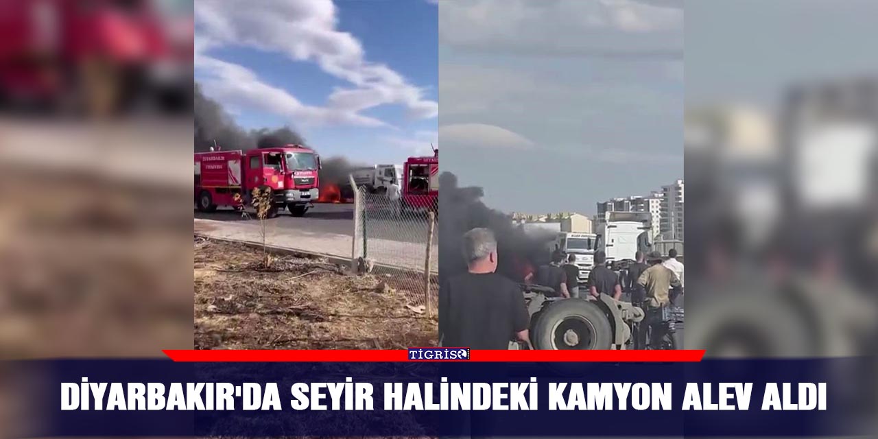 Diyarbakır'da seyir halindeki kamyon alev aldı