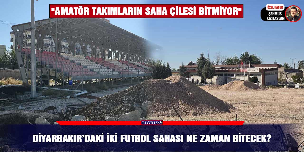 Diyarbakır’daki iki futbol sahası ne zaman bitecek?