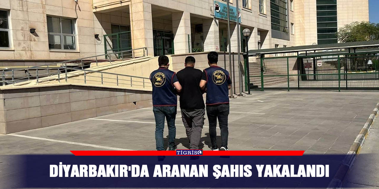 Diyarbakır'da aranan şahıs yakalandı