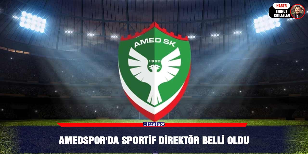 Amedspor'da Sportif Direktör belli oldu