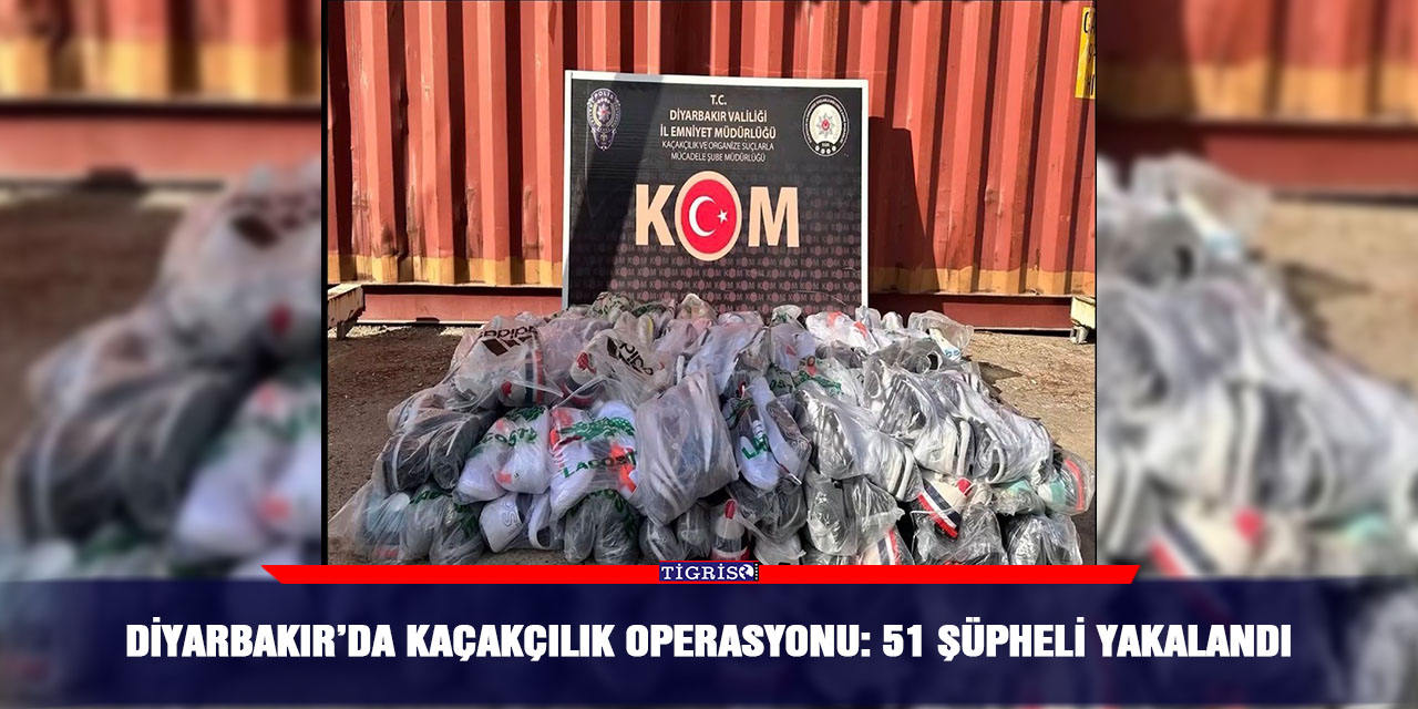Diyarbakır’da kaçakçılık operasyonu: 51 şüpheli yakalandı