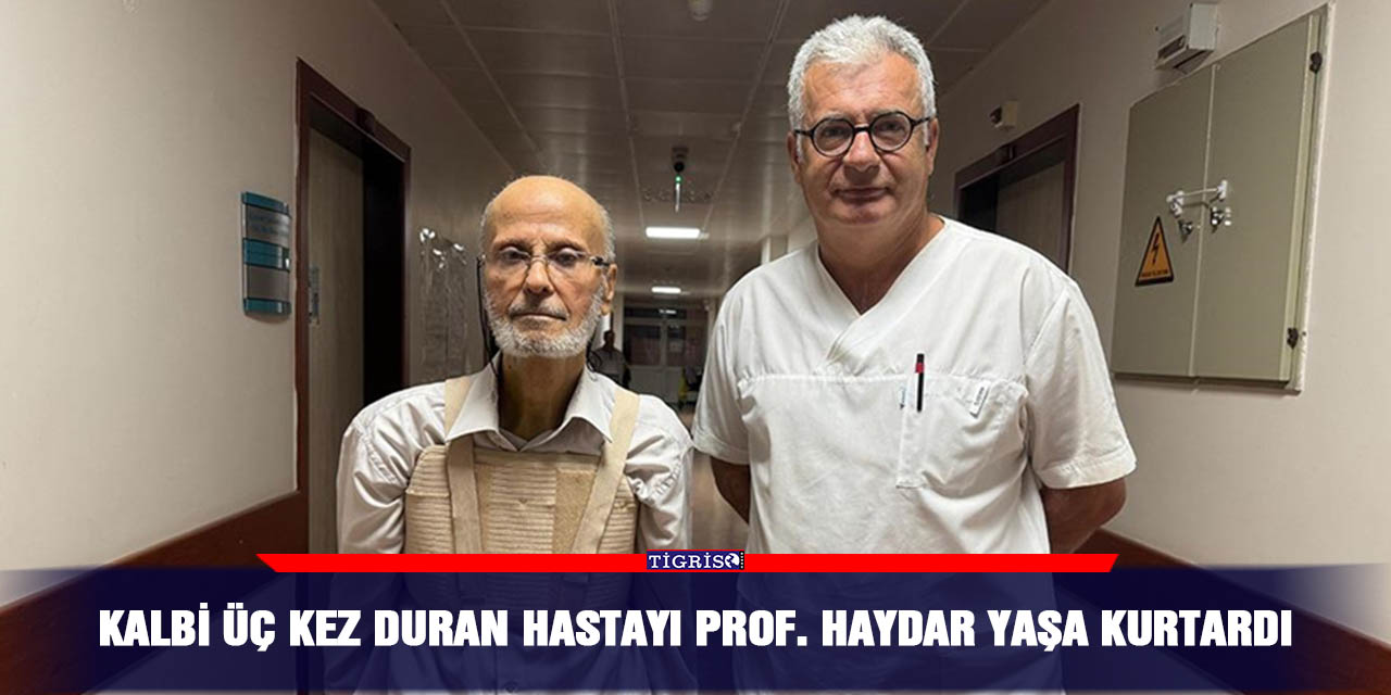 Kalbi üç kez duran hastayı Prof. Haydar Yaşa kurtardı