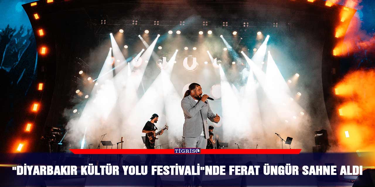 "Diyarbakır Kültür Yolu Festivali"nde Ferat Üngür sahne aldı