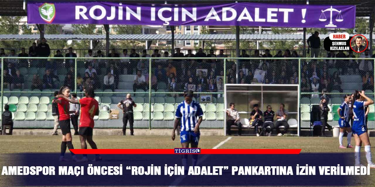 Amedspor maçı öncesi “Rojin İçin Adalet” pankartına izin verilmedi