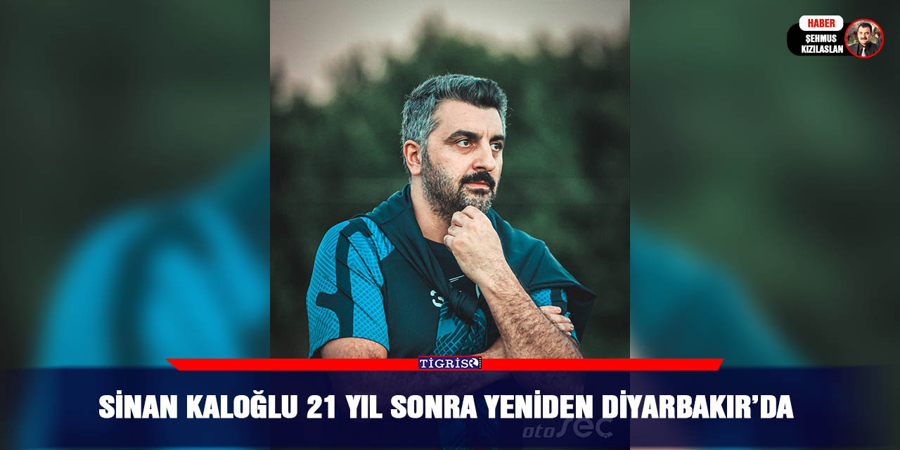 Sinan Kaloğlu 21 Yıl Sonra Yeniden Diyarbakır’da