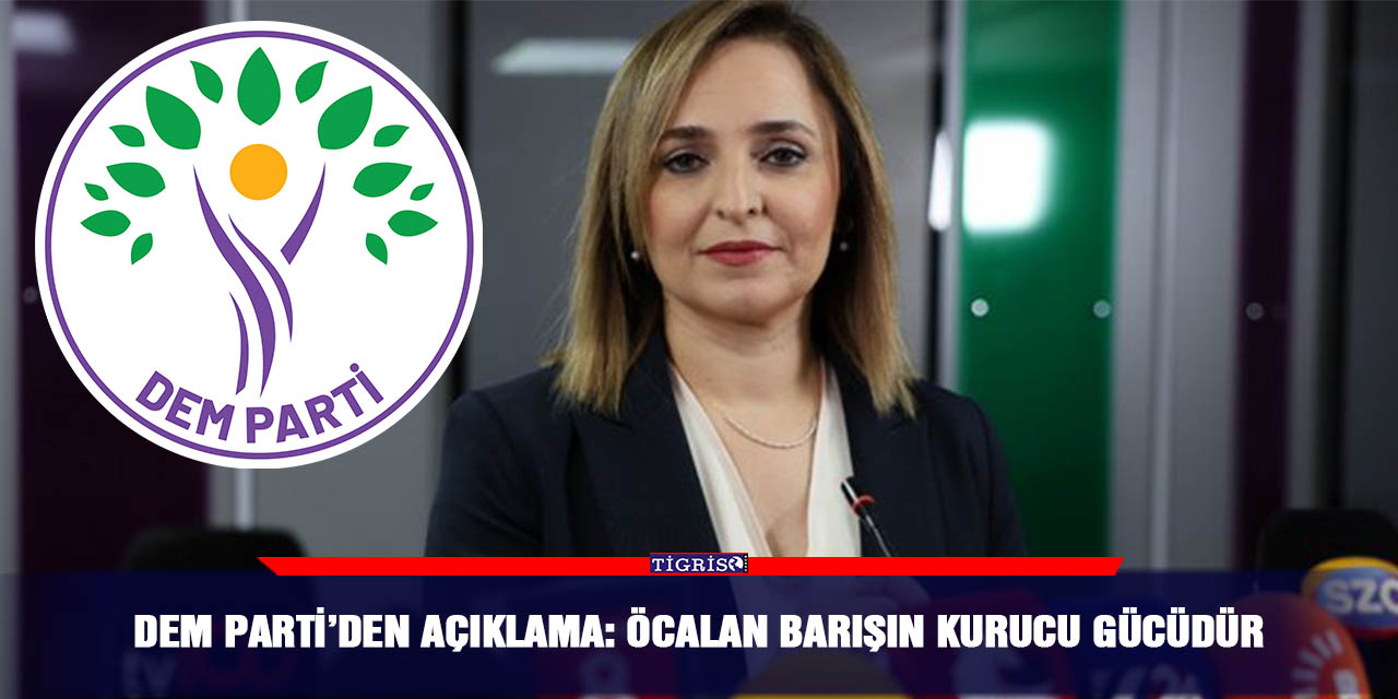 DEM Parti’den açıklama: Öcalan barışın kurucu gücüdür