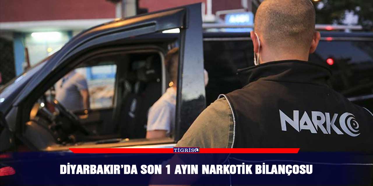 Diyarbakır’da son 1 ayın Narkotik bilançosu