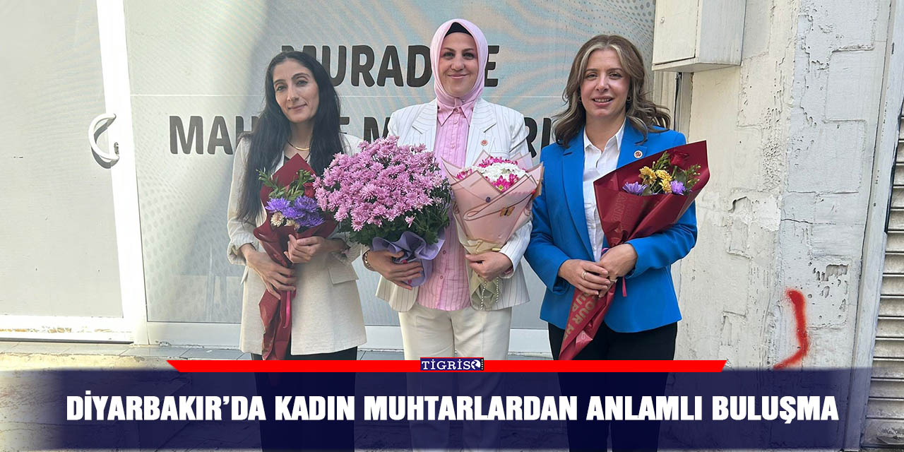 Diyarbakır’da kadın muhtarlardan anlamlı buluşma