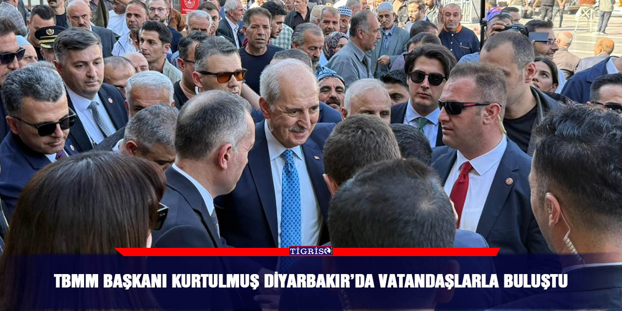 TBMM Başkanı Kurtulmuş Diyarbakır’da vatandaşlarla buluştu