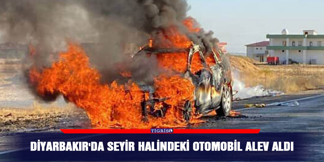 Diyarbakır'da seyir halindeki otomobil alev aldı
