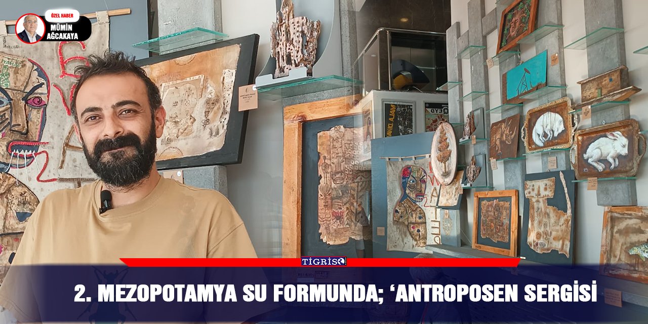 VİDEO - 2. MEZOPOTAMYA SU FORUMUNDA; ‘ANTROPOSEN SERGİSİ