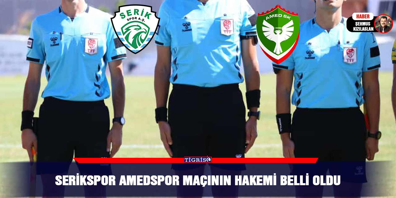 Serikspor Amedspor maçının hakemi belli oldu