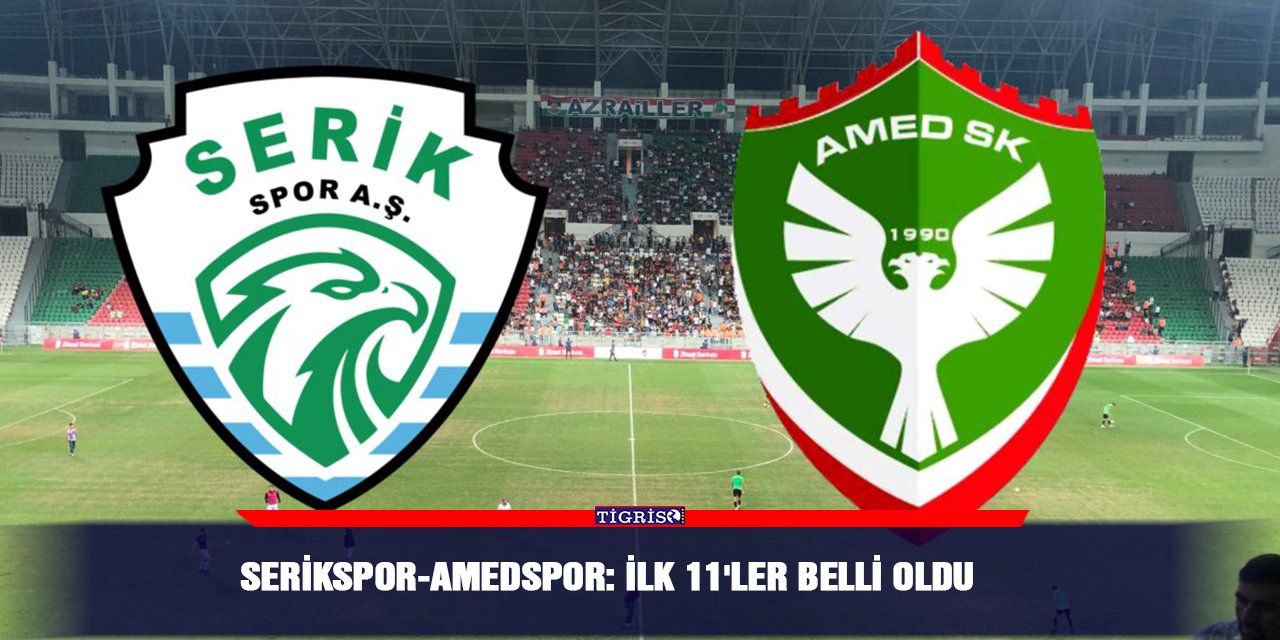 Serikspor-Amedspor: İlk 11'ler belli oldu