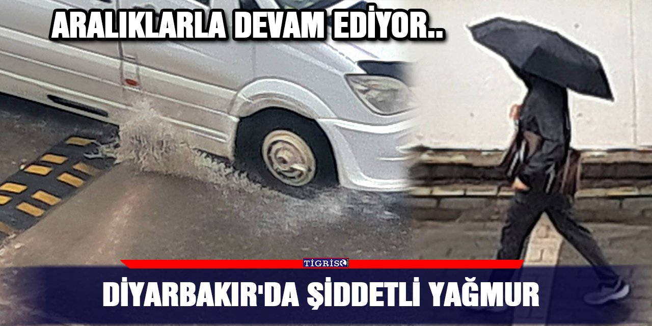 VİDEO - Diyarbakır'da şiddetli yağmur