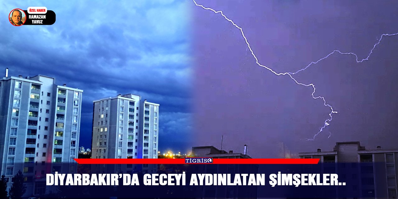 Diyarbakır’da geceyi aydınlatan şimşekler..