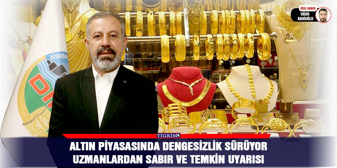 Altın piyasasında dengesizlik sürüyor: Uzmanlardan sabır ve temkin uyarısı