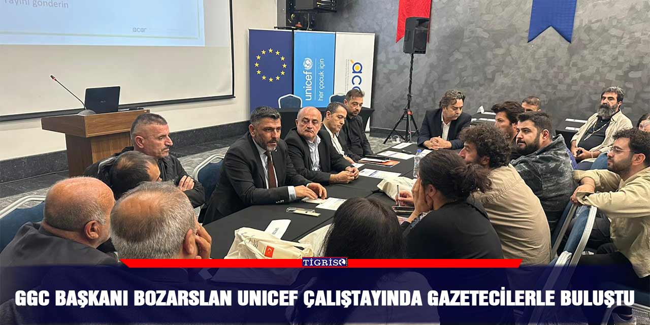 GGC Başkanı Bozarslan UNICEF Çalıştayında Gazetecilerle Buluştu