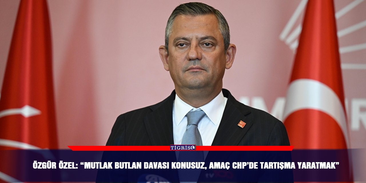 Özgür Özel: “Mutlak butlan davası konusuz, amaç CHP’de tartışma yaratmak”