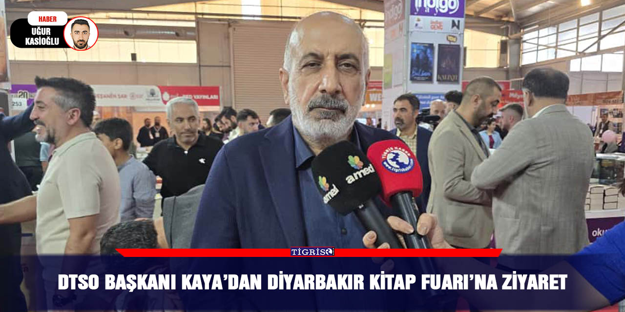 DTSO Başkanı Kaya’dan Diyarbakır Kitap Fuarı’na ziyaret