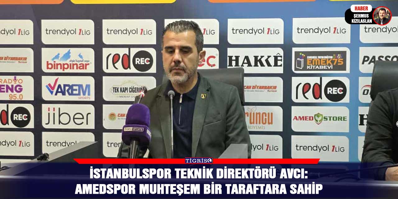 İstanbulspor Teknik Direktörü Avcı: Amedspor muhteşem bir taraftara sahip