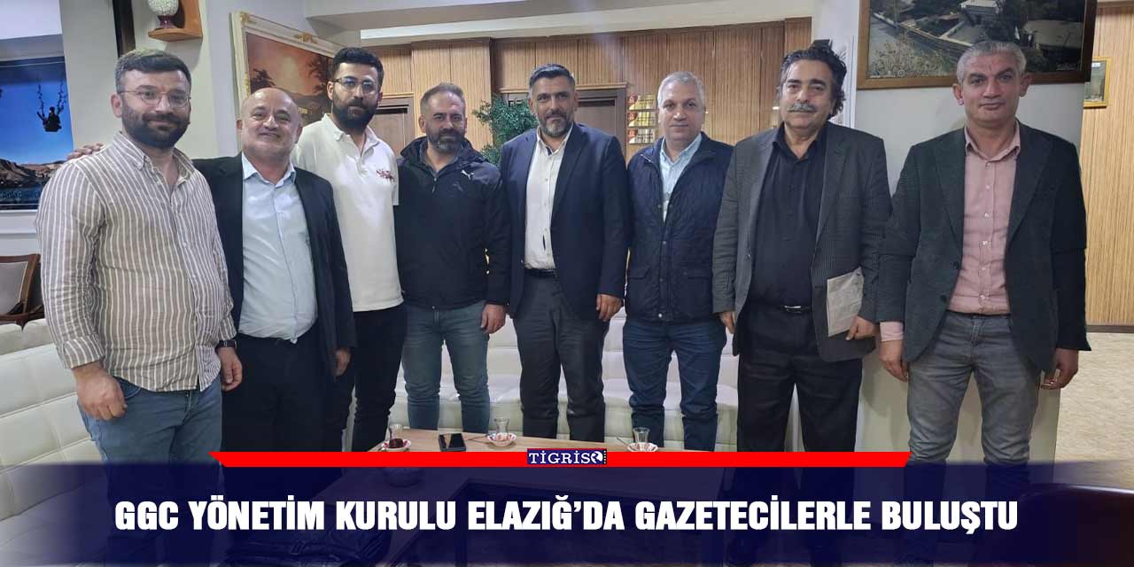 GGC Yönetim Kurulu Elazığ’da gazetecilerle buluştu
