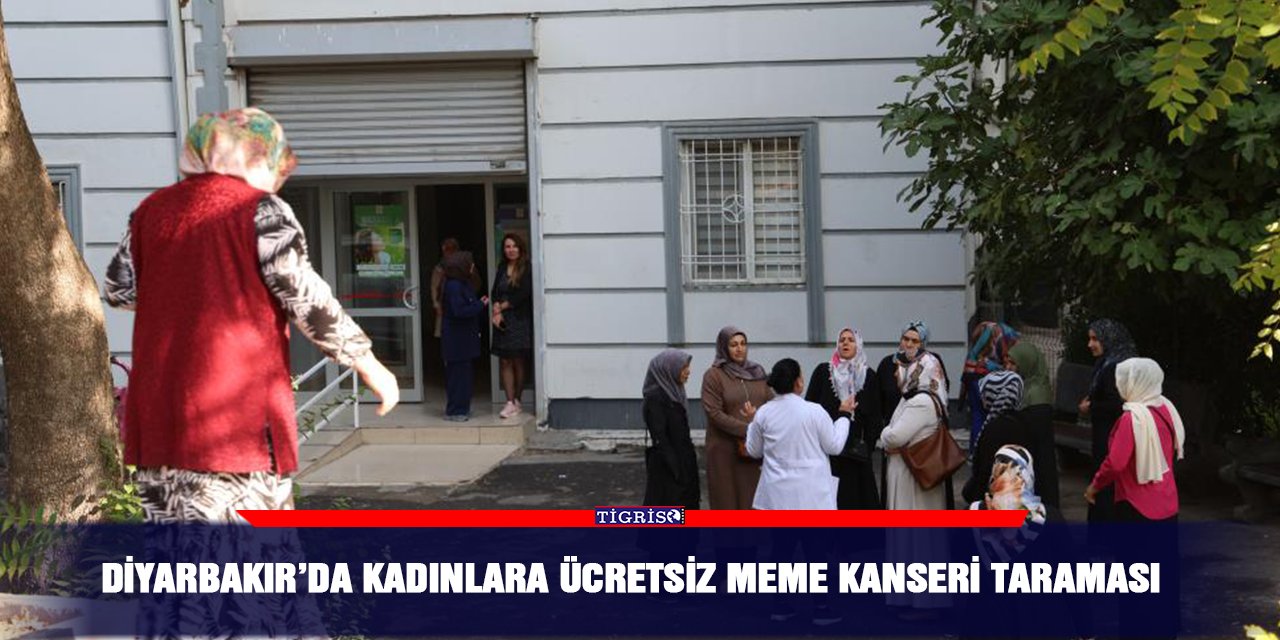 VİDEO - Diyarbakır’da kadınlara ücretsiz meme kanseri taraması