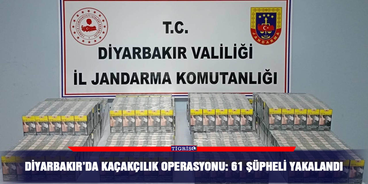 Diyarbakır’da kaçakçılık operasyonu: 61 şüpheli yakalandı