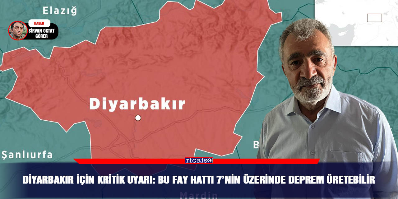 Diyarbakır için kritik uyarı: Bu fay hattı 7’nin üzerinde deprem üretebilir