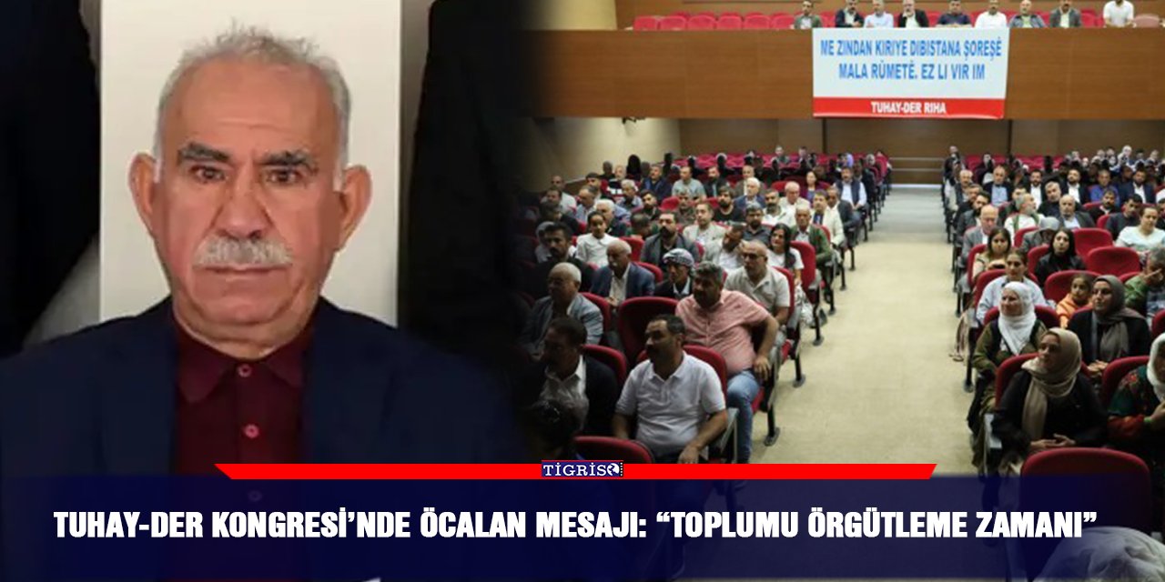 TUHAY-DER Kongresi’nde Öcalan mesajı: “Toplumu örgütleme zamanı”