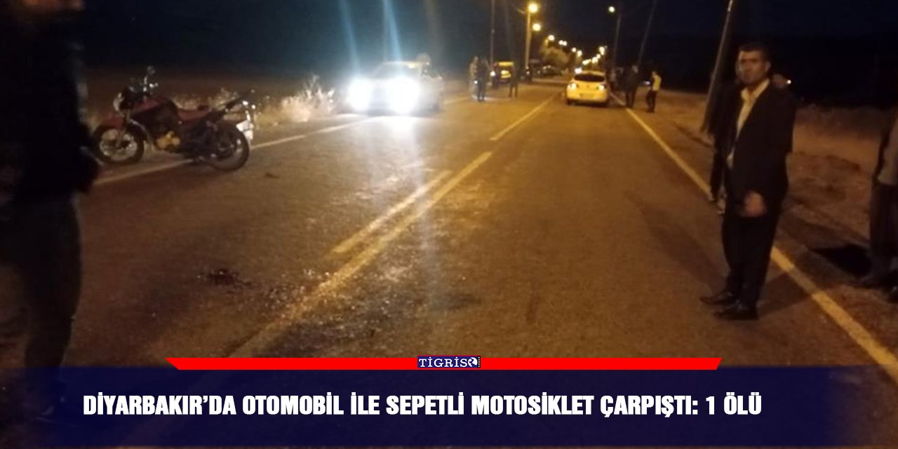 Diyarbakır’da otomobil ile sepetli motosiklet çarpıştı: 1 ölü
