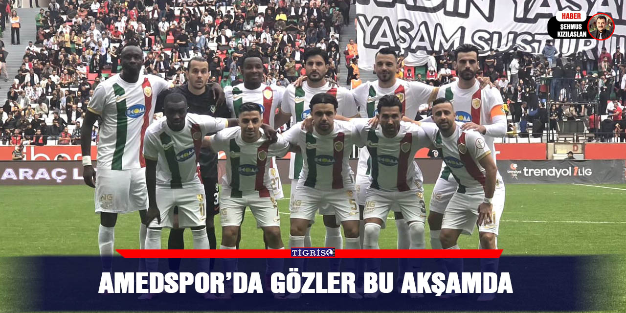 Amedspor’da gözler bu akşamda
