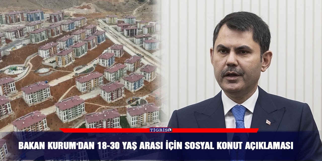 Bakan Kurum'dan 18-30 yaş arası için sosyal konut açıklaması