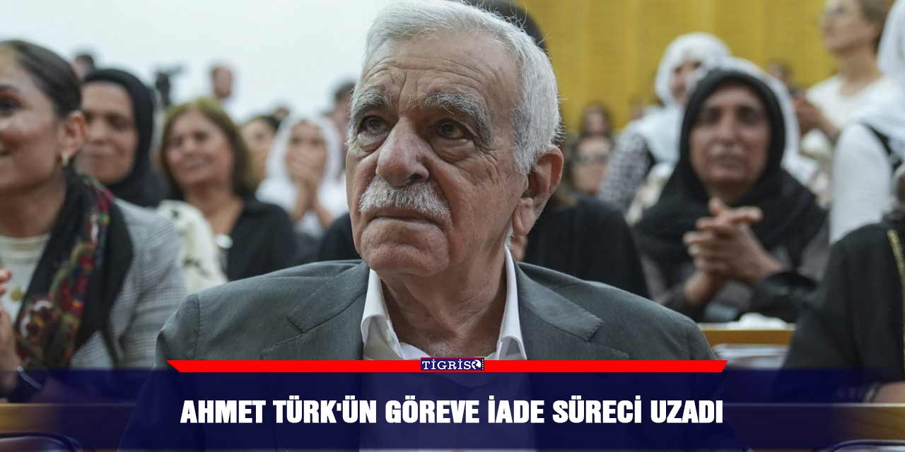 Ahmet Türk'ün göreve iade süreci uzadı