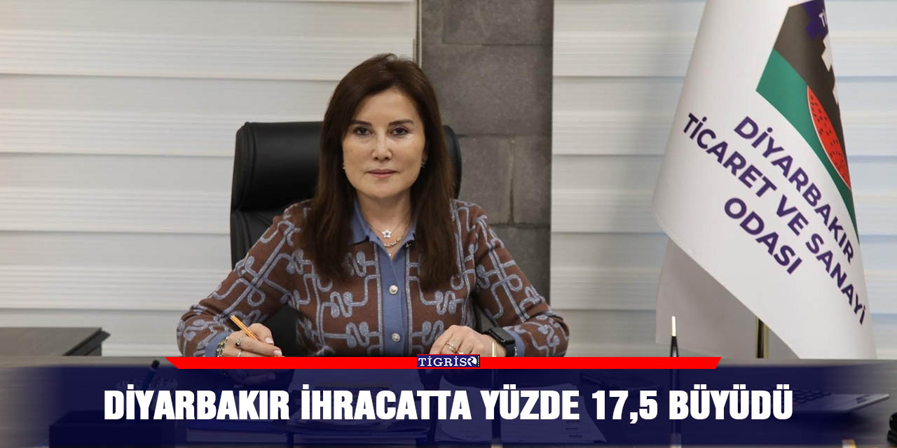Diyarbakır ihracatta yüzde 17,5 büyüdü
