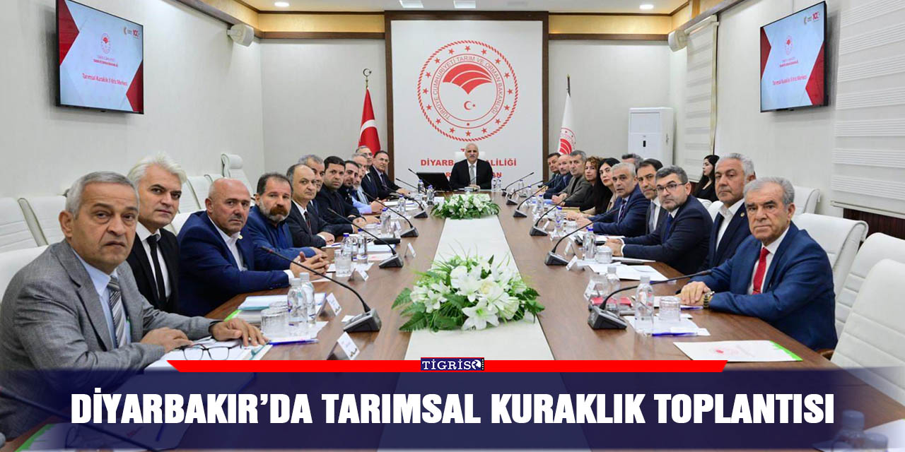 Diyarbakır’da tarımsal kuraklık toplantısı