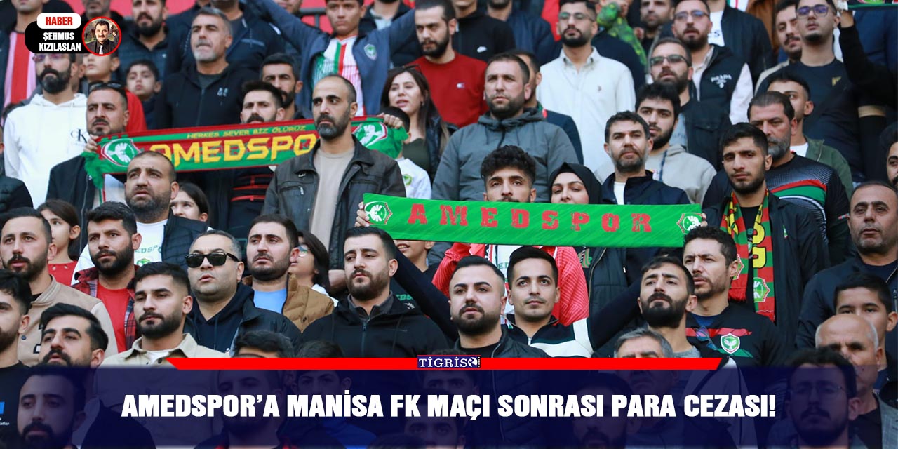 Amedspor’a Manisa FK maçı sonrası para cezası!