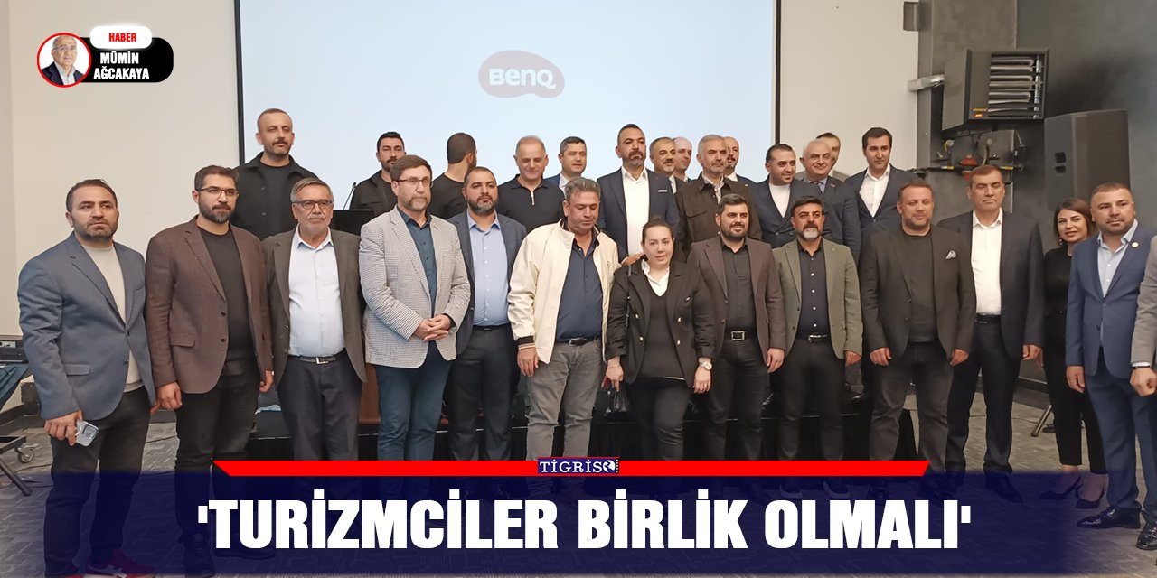 'TURİZMCİLER BİRLİK OLMALI'