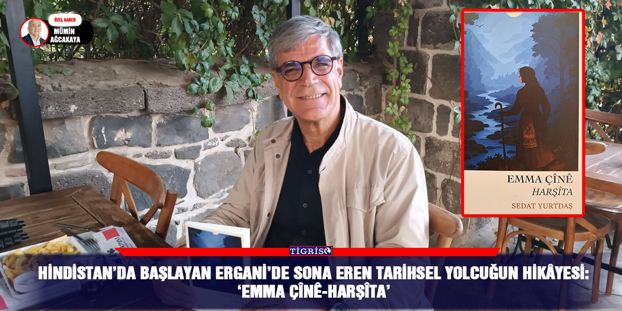 Hindistan’da başlayan Ergani’de sona eren tarihsel yolcuğun hikâyesi: Emma Çînê