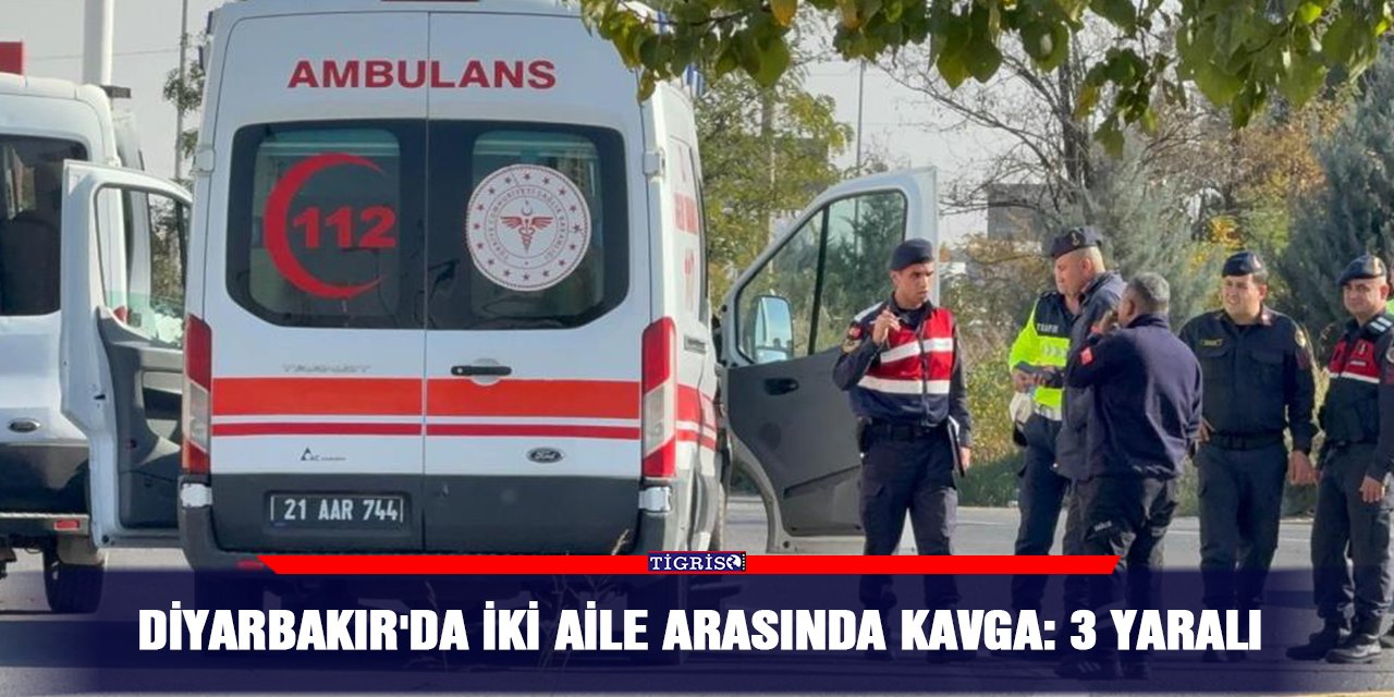 Diyarbakır'da iki aile arasında kavga: 3 yaralı