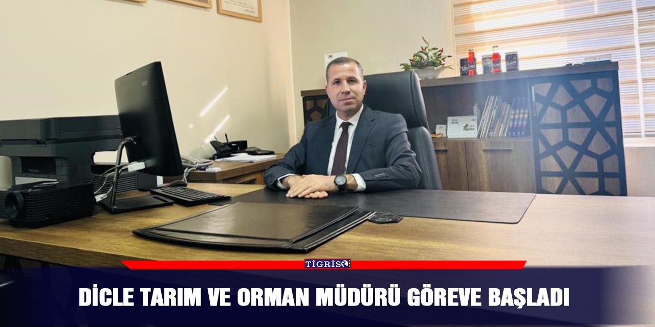 Dicle Tarım ve Orman Müdürü göreve başladı