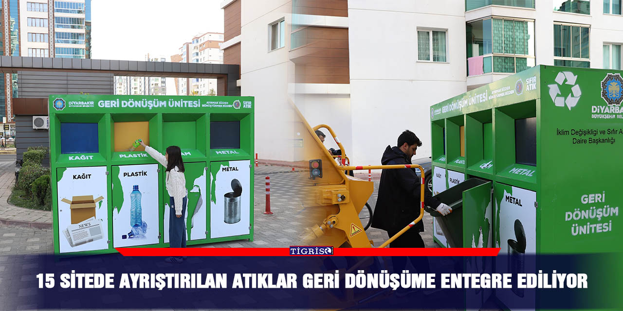 15 sitede ayrıştırılan atıklar geri dönüşüme entegre ediliyor
