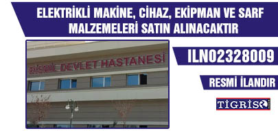 ELEKTRİKLİ MAKİNE, CİHAZ, EKİPMAN VE SARF MALZEMELERİ SATIN ALINACAKTIR