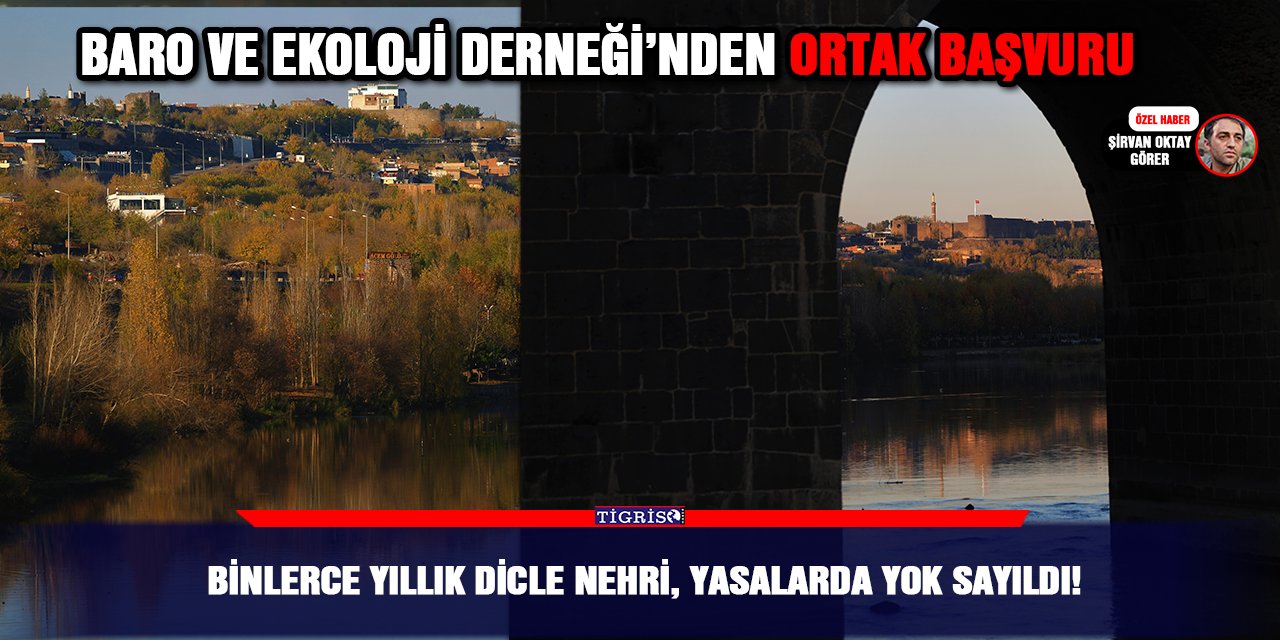 Binlerce yıllık Dicle Nehri, yasalarda yok sayıldı