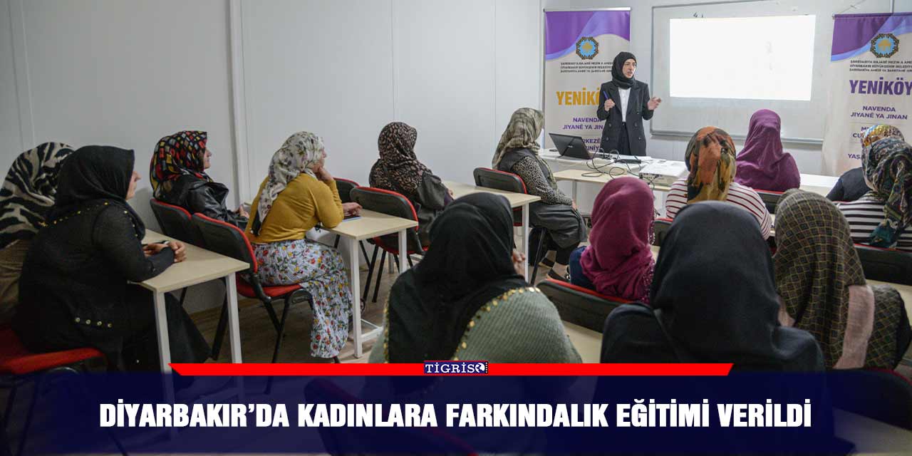 Diyarbakır’da kadınlara farkındalık eğitimi verildi