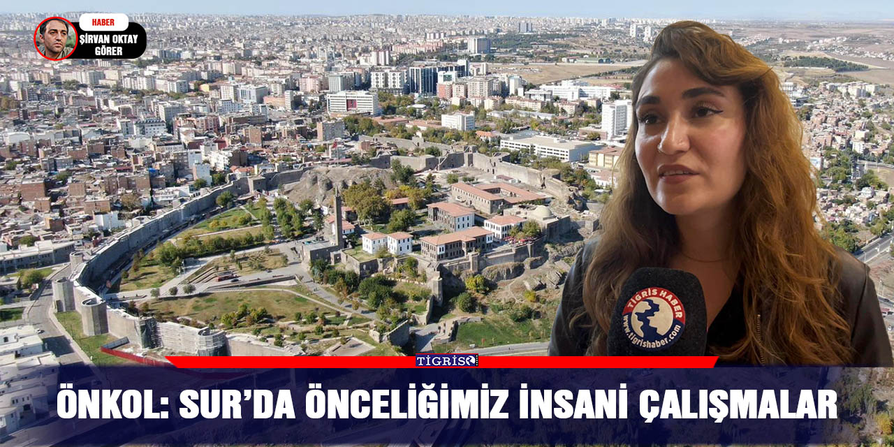Önkol: Sur’da önceliğimiz insani çalışmalar