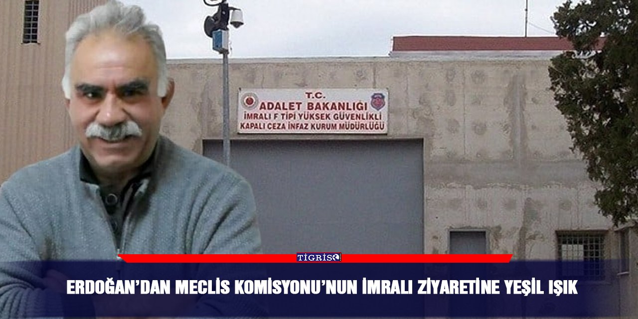 Erdoğan’dan Meclis Komisyonu’nun İmralı ziyaretine yeşil ışık