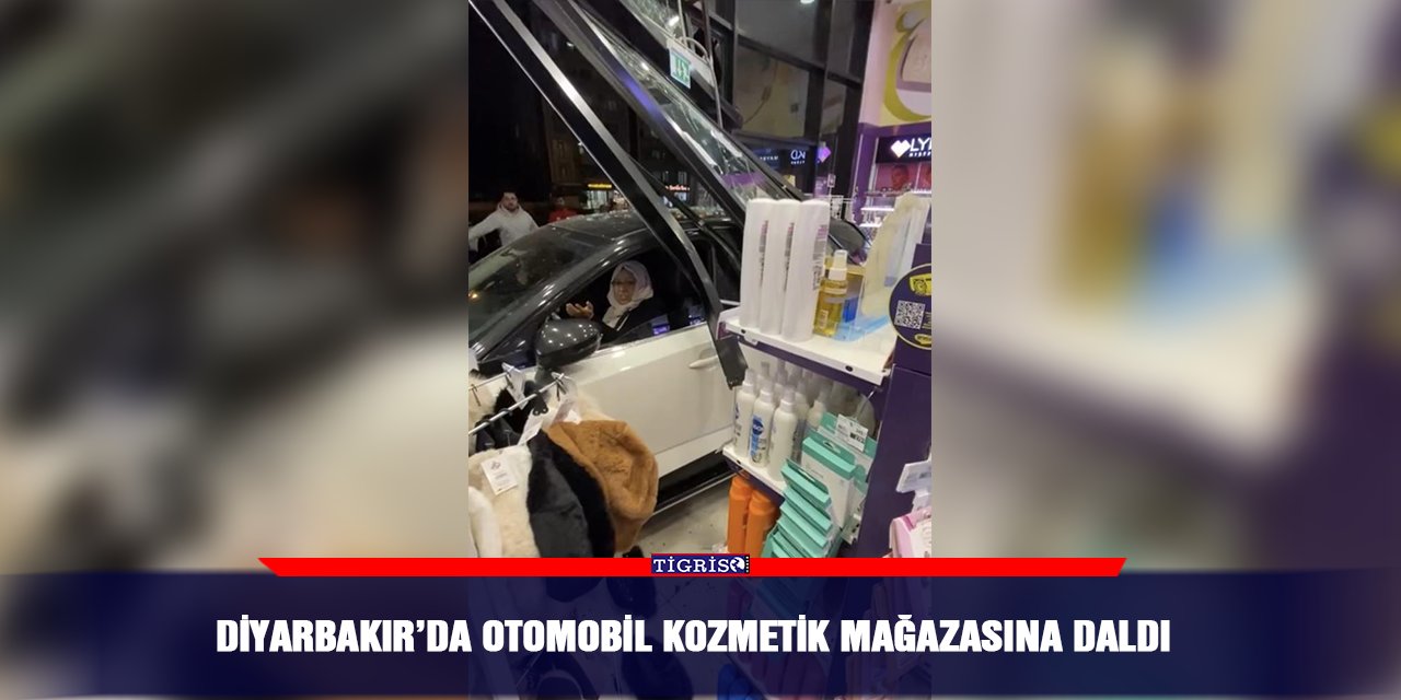 Diyarbakır’da otomobil kozmetik mağazasına daldı