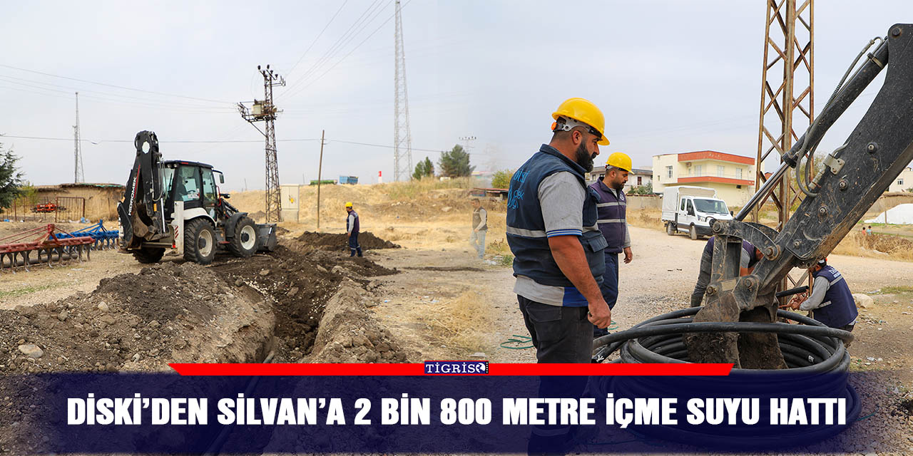 DİSKİ’den Silvan’a 2 bin 800 metre içme suyu hattı
